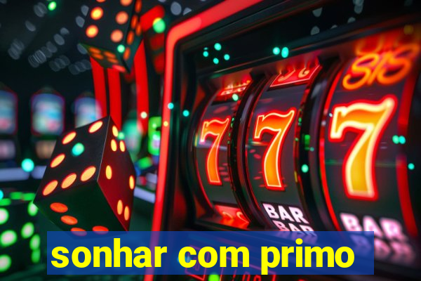 sonhar com primo